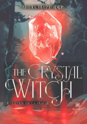 Anita Harinder - The Crystal Witch, Tome 1 : L'Éveil de la magie